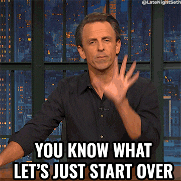 Seth Meyres disant "you know what let's just start over"