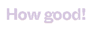 How Good Sticker by followthestuff