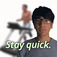 Stay quick.