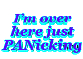 Im Over Here Just Panicking Sticker by GIPHY Text