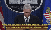 news robert mueller mueller report russian interference if we had the confience that the president clearly did not commit a crime we would have said so GIF