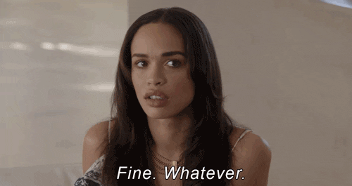 Celebrity gif. An exasperated Cleopatra Coleman closes her eyes and shakes her head and says, “Fine. Whatever.”