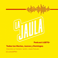 lajaulamex podcast lgbtq la jaula GIF