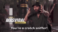 You're A Crotch Sniffer