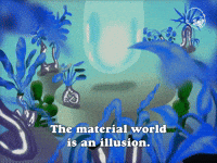 The Material World is an Illusion