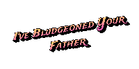 Ive Bludgeoned Your Father Sticker by City2ShoreGatewayGroup