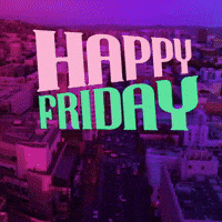 HAPPY FRIDAY