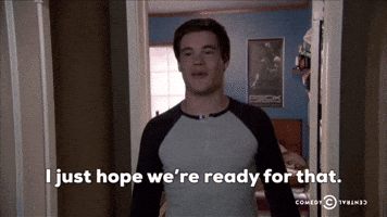 I Just Hope We're Ready For That