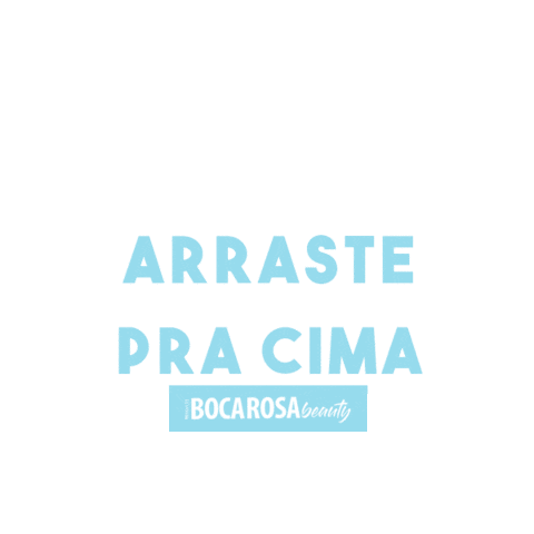 Arrasta Swipe Up Sticker by Boca Rosa