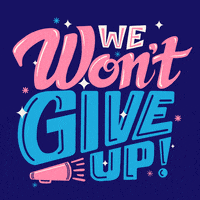 Text gif. In sparkling pink and blue text accompanied by a pink megaphone against a dark blue background reads the message, “We won’t give up!”