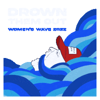 Digital art gif. Person in a red MAGA hat drowns in a sea of blue waves against a transparent background. Text, “Drown them out. Women’s Wave 2022.”