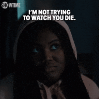 Not Trying To Watch You Die