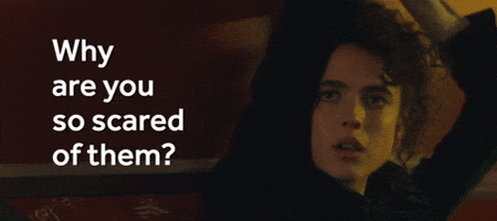 Why Are You So Scared?