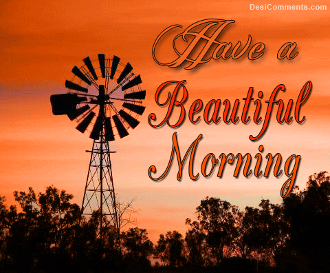Digital illustration gif. The text, "Have a beautiful morning," is displayed over a photo of a silhouetted windmill that spins against an orange sunrise. 