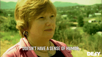 Doesn't Have A Sense Of Humor