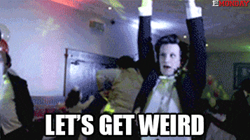 Lets Get Weird GIF by FirstAndMonday