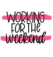 Working For The Weekend Sticker