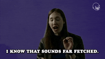 I Know That Sounds Far Fetched