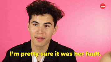 I'm Pretty Sure It Was Her Fault