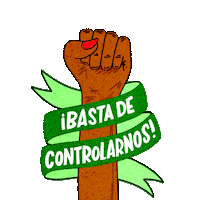 Digital art gif. A cartoon woman's fist pumps up and down, encircled by a green ribbon with text on it that reads, "Basta de Controlarnos."
