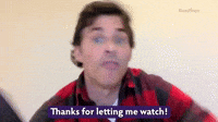 Thanks For Letting Me Watch!