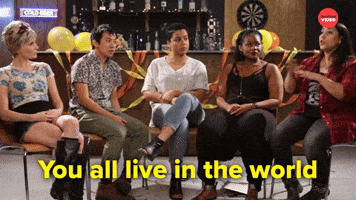 You live in the world