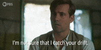 I Don't Catch Your Drift