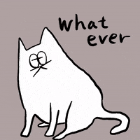 Illustration gif. A white chubby cat sits with his eyes closed. He opens his eyes and looks up. Text, “Whatever.”