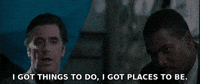 I Got Things To Do I Got Places To Be GIF