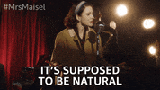 Be Natural Season 1 GIF by The Marvelous Mrs. Maisel