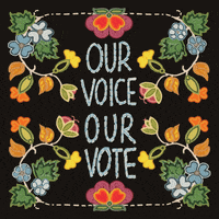 Text gif. Framed by meandering vines and blooming multicolored flowers is the message, “Our voice our vote,” against a black background.