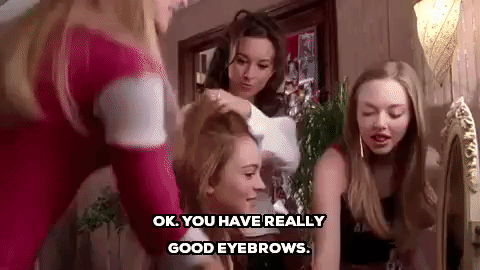 mean girls you have really good eyebrows GIF