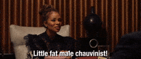 Little Fat Male Chauvinist!