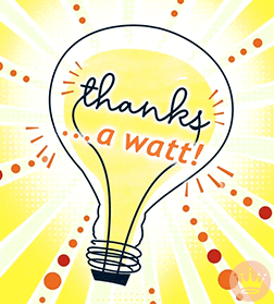 Illustrated gif. Light Bulb shines bright with orange dots around it. Written in the bulb is, “Thanks…a watt!”
