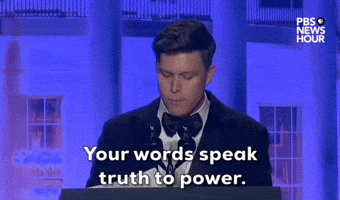 "Your words speak truth to power."