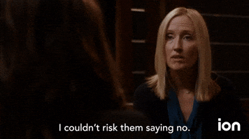 I Couldn't Risk Them Saying No