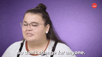 Don't Change For Anyone