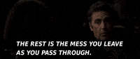 The Rest Is The Mess You Leaveas You Pass Through GIF