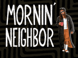 Video gif. A man in a robe wears a hat and sunglasses as he waves at us before taking a sip from a mug. Text, "Mornin' neighbor."