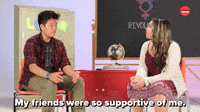My Friends Were So Supportive 