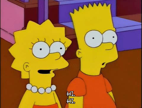 The Simpsons gif. Bart and Lisa nod in unison as Lisa waves an unsure hand, and they both say, “Hi. Hi.”