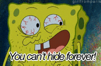 you cant hide forever spongebob squarepants GIF