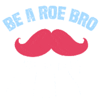 Digital art gif. Blue and white all-caps text reads, "Be a Roe bro; show up as an ally," around an animation of a large pink mustache that morphs into a pink uterus.