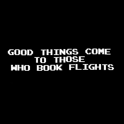 Text gif. Pixelated white text bounces in waves on a black background and reads, "Good things come to those who book flights."