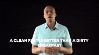 A clean fast is better than a dirty breakfast