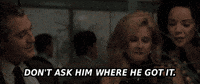 Dont Ask Him Where He Got It GIF