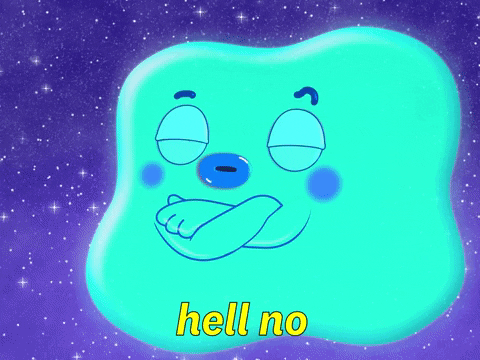 Cartoon gif. Green glowing blob floats over a dense starry background, with arms crossed, and opens one eye to peek out and frowns. Text, "Hell no."