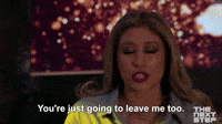 You're Just Going To Leave Me Too