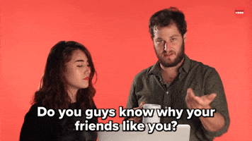 Why your friends like you