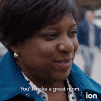 You'll Make A Great Mom